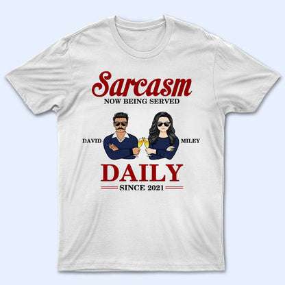 Couple Sarcasm Now Being Served Daily - Couple Gift - Personalized Custom T Shirt