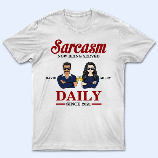 Couple Sarcasm Now Being Served Daily - Couple Gift - Personalized Custom T Shirt