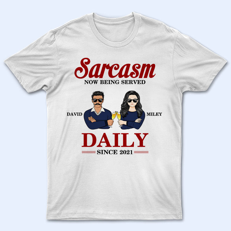 Couple Sarcasm Now Being Served Daily - Couple Gift - Personalized Custom T Shirt