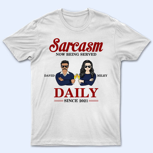 Couple Sarcasm Now Being Served Daily - Couple Gift - Personalized Custom T Shirt