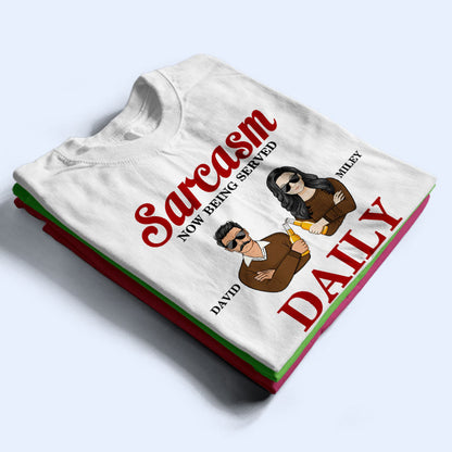 Couple Sarcasm Now Being Served Daily - Couple Gift - Personalized Custom T Shirt