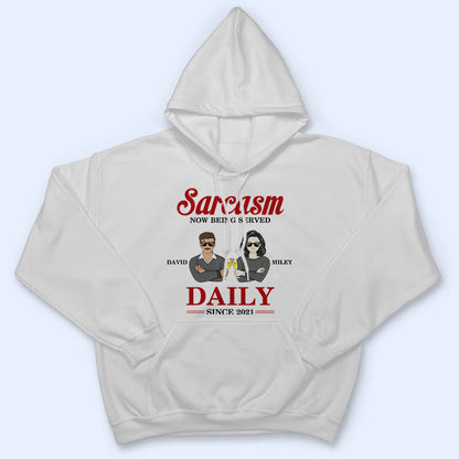 Couple Sarcasm Now Being Served Daily - Couple Gift - Personalized Custom T Shirt