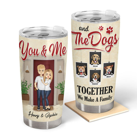 You & Me The Dogs Together We Make A Family - Husband Wife Couple Gifts - Personalized Custom Tumbler