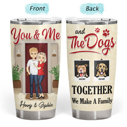 You & Me The Dogs Together We Make A Family - Husband Wife Couple Gifts - Personalized Custom Tumbler