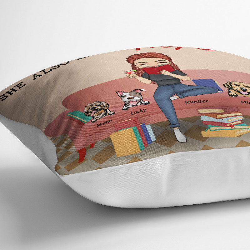 A Woman Cannot Survive On Reading Alone - Dog Lovers Gift - Personalized Custom Pillow