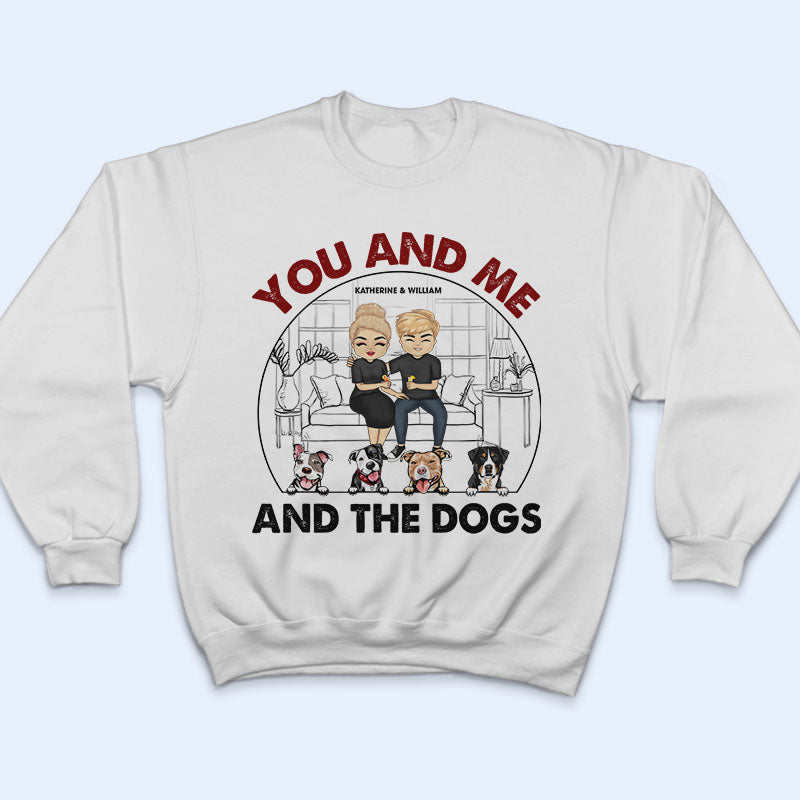 Family Couple You And Me And The Dogs - Gift For Dog Lovers - Personalized Custom T Shirt