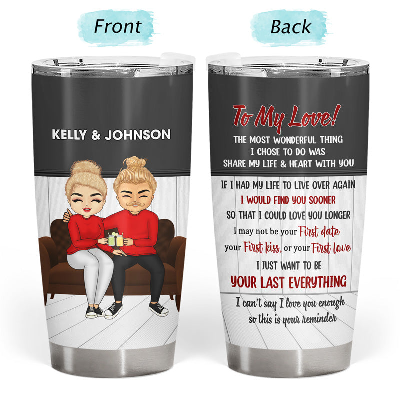Just Want To Be Your Last Everything - Gift For Couple - Personalized Custom Tumbler
