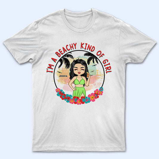 I'm A Beachy Kind Of Girl - Gift For Beach Lover - Personalized Custom T Shirt