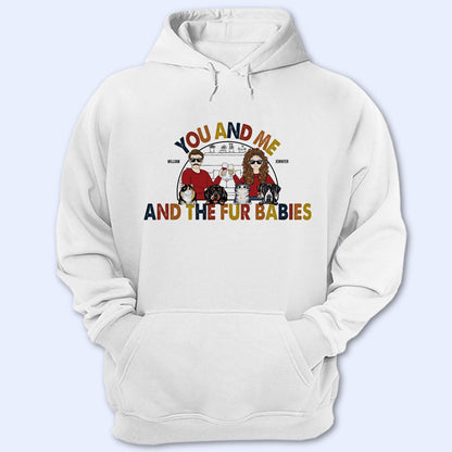 You And Me The Fur Babies - Couple Gifts For Dog & Cat Lovers - Personalized Custom T Shirt
