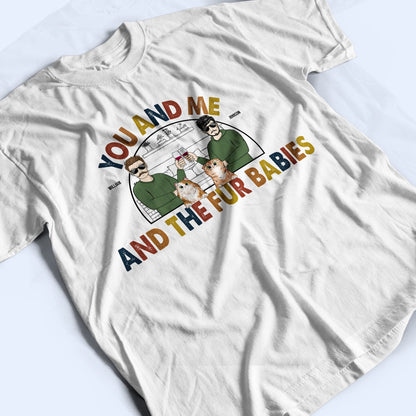You And Me The Fur Babies - Couple Gifts For Dog & Cat Lovers - Personalized Custom T Shirt
