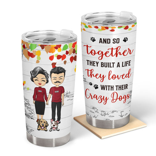 Together They Built A Life They Loved With Their Crazy Dog Cat Pet Family Husband Wife - Couple Gift For Dog Lovers & Cat Lovers - Personalized Custom Tumbler