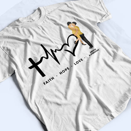 Family Couple Faith Hope Love - Anniversary, Birthday Gift For Spouse, Lover, Husband, Wife, Boyfriend, Girlfriend, Married Couples - Personalized Custom T Shirt
