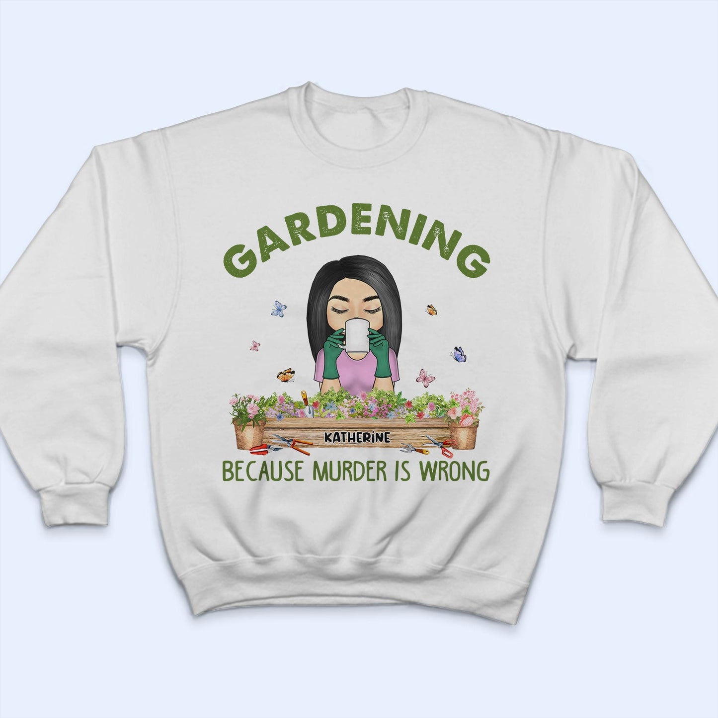 Gardening Because Murder Is Wrong - Gift For Gardening Lovers - Personalized Custom T Shirt