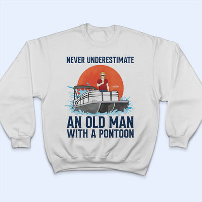 Never Underestimate An Old Man - Gift For Pontoon Owner - Personalized Custom T Shirt