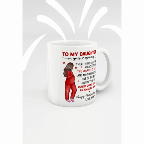 To My Pregnancy Daughter Happy First Mother's Day From Mom Personalized Mug, Mother's Day Gift