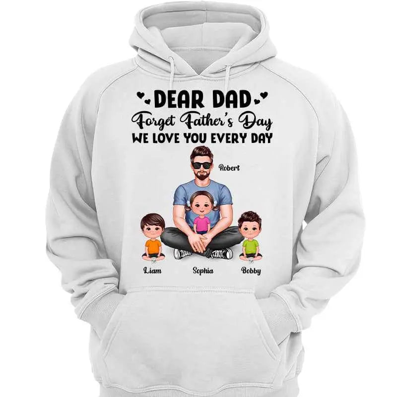 Dear Dad Forget Father‘s Day Love You Every Day Gift For Dad Daddy Personalized Shirt Shirts & Tops The Next Custom Gift