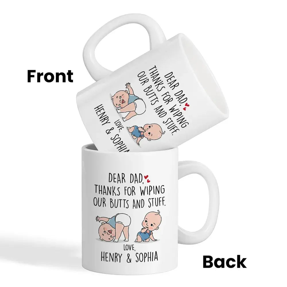 Dear Dad Thanks For Wiping My Butt And Stuff, Father's Day Gift For Him, Funny Personalized Mug Mug The Next Custom Gift