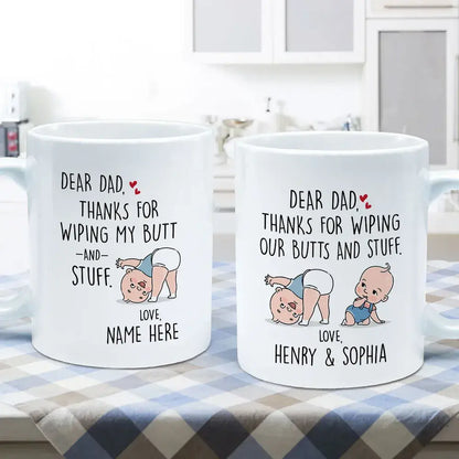 Dear Dad Thanks For Wiping My Butt And Stuff, Father's Day Gift For Him, Funny Personalized Mug Mug The Next Custom Gift