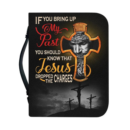 Decor - If You Bring My Past You Should Know That Jesus Dropped The Charges - Personalized Bible Cover (LH) Bible Cover The Next Custom Gift