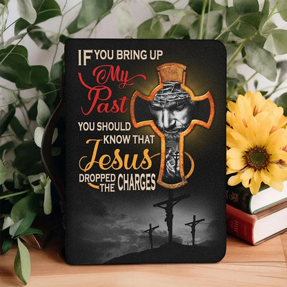 Decor - If You Bring My Past You Should Know That Jesus Dropped The Charges - Personalized Bible Cover (LH) Bible Cover The Next Custom Gift