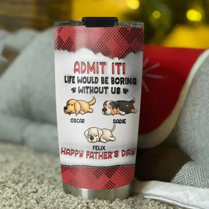 Dog Lovers - Admit It - Personalized Custom 3D Inflated Effect Tumbler Tumbler The Next Custom Gift