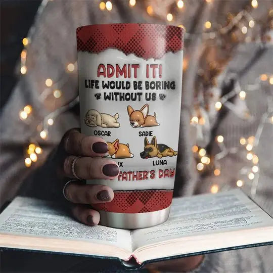 Dog Lovers - Admit It - Personalized Custom 3D Inflated Effect Tumbler Tumbler The Next Custom Gift