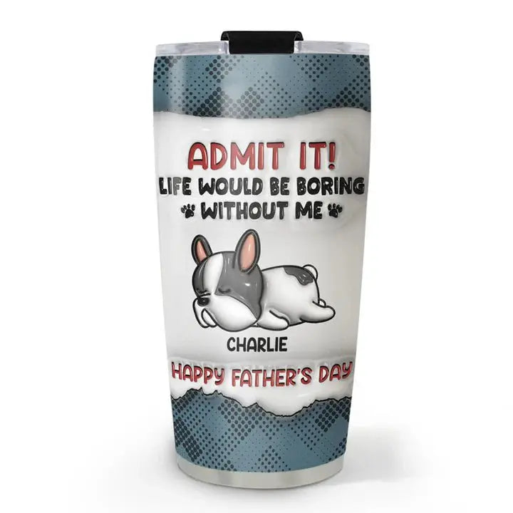 Dog Lovers - Admit It - Personalized Custom 3D Inflated Effect Tumbler Tumbler The Next Custom Gift