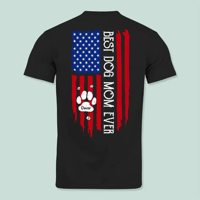 Dog Lovers - Best Dog Mom Ever American Flag Back Dog- Personalized Unisex T-shirt, Hoodie Shirts & Tops The Next Custom Gift