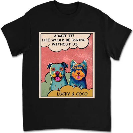 Dog Lovers - Boring Without Dog Popart  - Personalized T-Shirt Shirts & Tops The Next Custom Gift