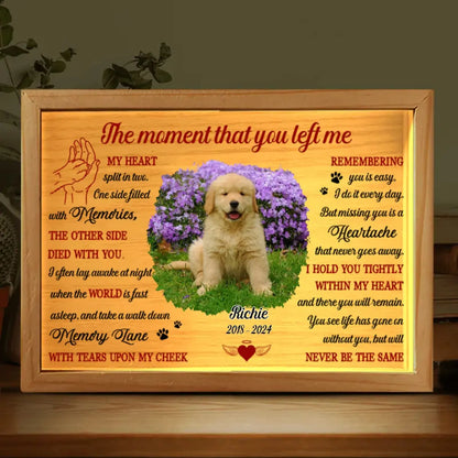 Dog Lovers - Custom Photo The Moment That You Left Me - Personalized Custom Frame Light Box Frame Light Box The Next Custom Gift