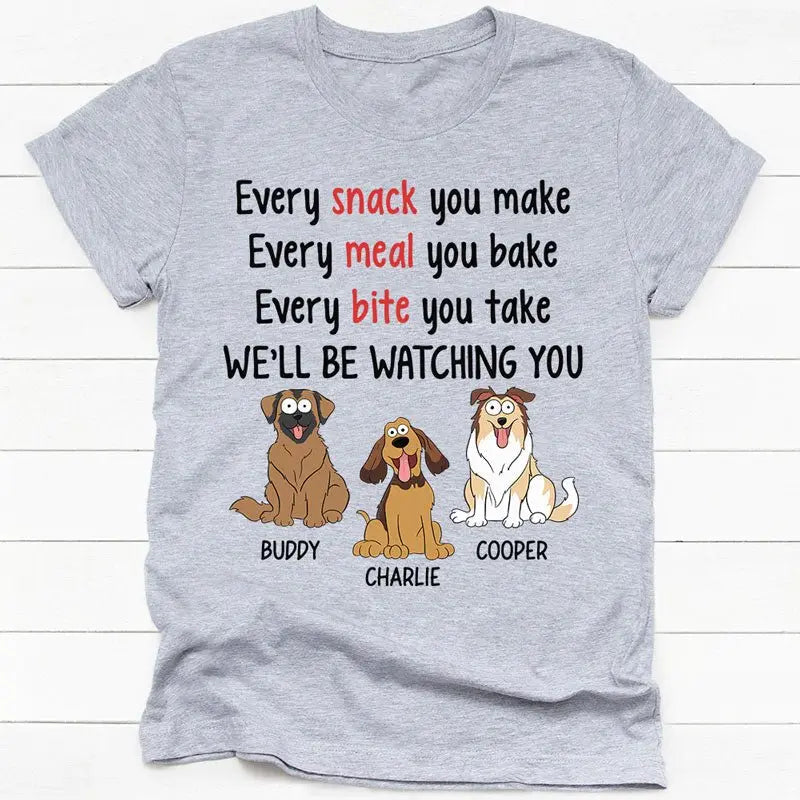 Dog Lovers - Every Snack You Make Pop Eyed - Personalized Unisex T-shirt (LH) Shirts & Tops The Next Custom Gift