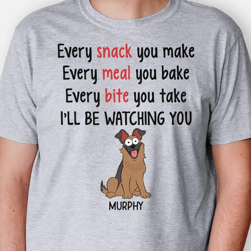 Dog Lovers - Every Snack You Make Pop Eyed - Personalized Unisex T-shirt (LH) Shirts & Tops The Next Custom Gift