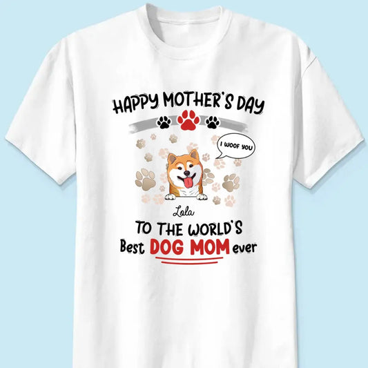 Dog Lovers - Happy Mother's Day To The World's Best Dog Mom Ever - Personalized Shirt (VT)  The Next Custom Gift