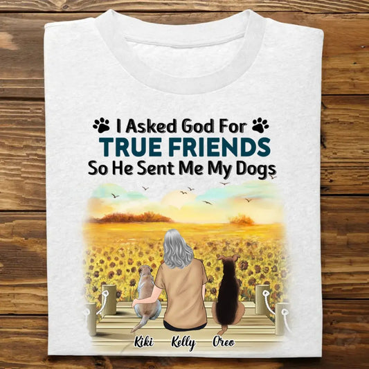 Dog Lovers - I Asked God For A True Friend - Personalized Unisex T-shirt, Hoodie, Sweatshirt Shirts & Tops The Next Custom Gift