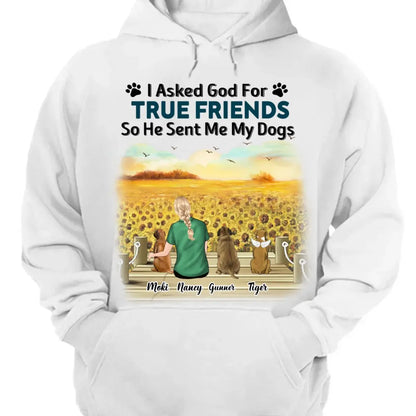 Dog Lovers - I Asked God For A True Friend - Personalized Unisex T-shirt, Hoodie, Sweatshirt Shirts & Tops The Next Custom Gift