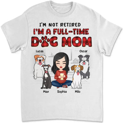 Dog Lovers - I'm Just A Full-Time Dog Mom - Personalized Unisex T-shirt, Hoodie, Sweatshirt - The Next Custom Gift  Shirts & Tops