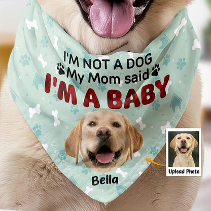 Dog Lovers - I'm Not A Dog My Mom Said I'm A Baby - Personalized Photo Dog Bandana Collar Dog Bandana Collar The Next Custom Gift