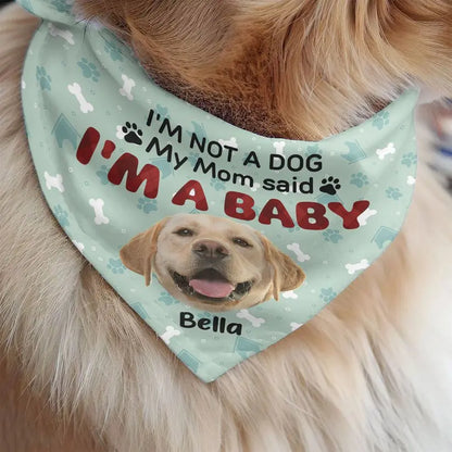 Dog Lovers - I'm Not A Dog My Mom Said I'm A Baby - Personalized Photo Dog Bandana Collar Dog Bandana Collar The Next Custom Gift