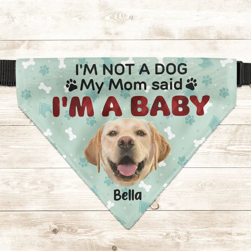 Dog Lovers - I'm Not A Dog My Mom Said I'm A Baby - Personalized Photo Dog Bandana Collar Dog Bandana Collar The Next Custom Gift