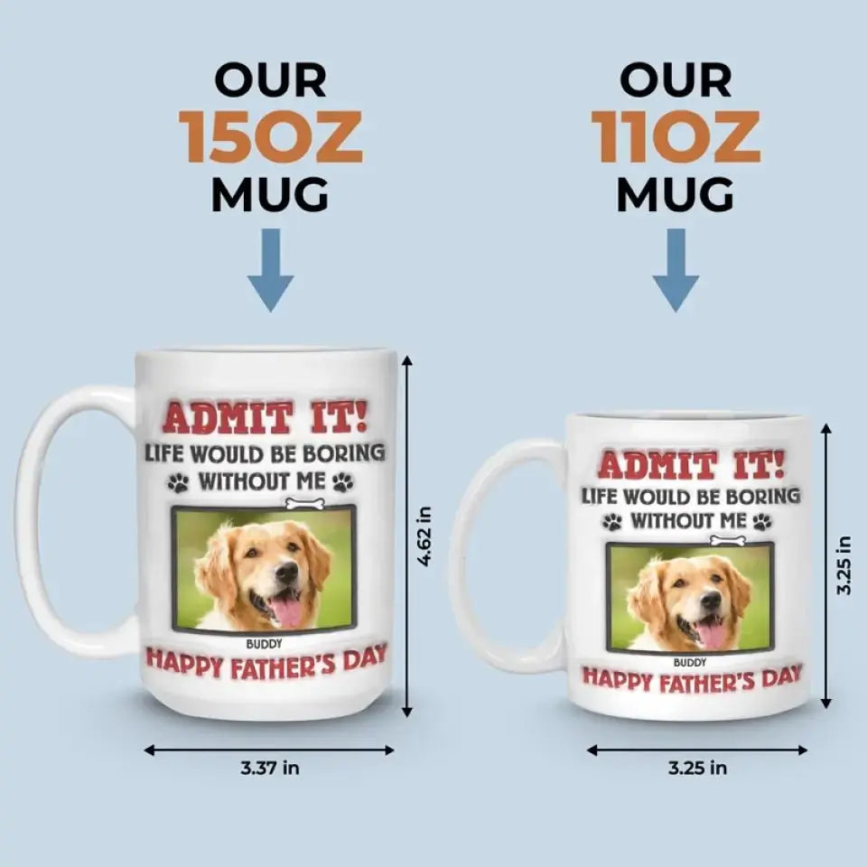 Dog Lovers - Life Would Be Boring Without Me - Personalized 3D Inflated Effect Printed Mug accent mug The Next Custom Gift