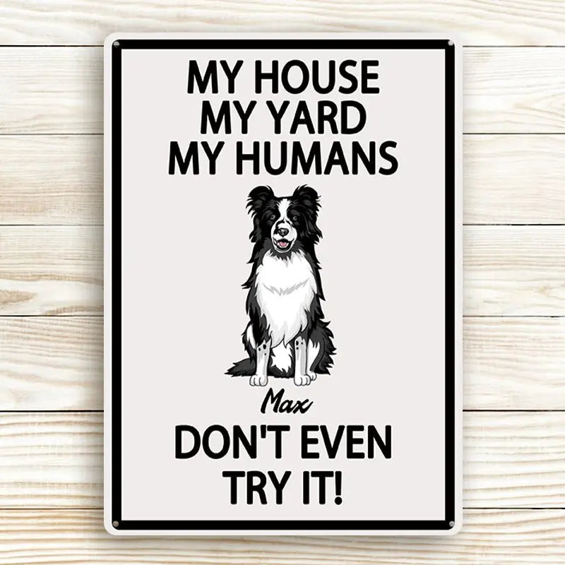 Dog Lovers - My House My Yard My Humans Don't Even Try It - Personalized Metal Sign Pet Sign Metal Sign The Next Custom Gift