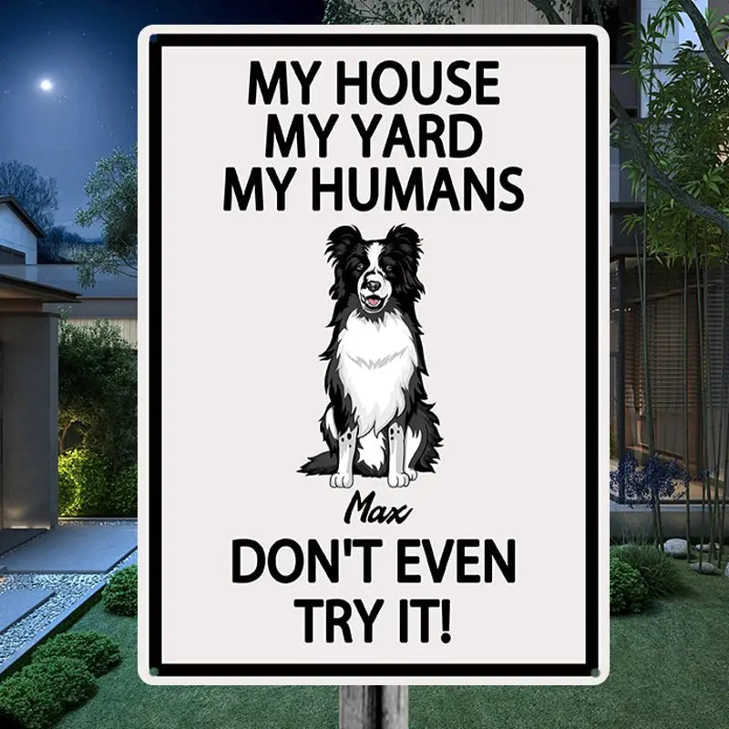 Dog Lovers - My House My Yard My Humans Don't Even Try It - Personalized Metal Sign Pet Sign Metal Sign The Next Custom Gift