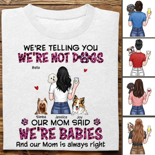 Dog Lovers - Our Mom Said We're Babies - Personalized Unisex T-shirt, Hoodie, Sweatshirt - The Next Custom Gift  Shirts & Tops