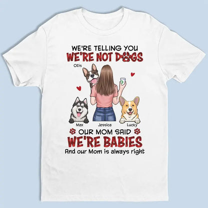 Dog Lovers - Our Mom Said We're Babies - Personalized Unisex T-shirt, Hoodie, Sweatshirt