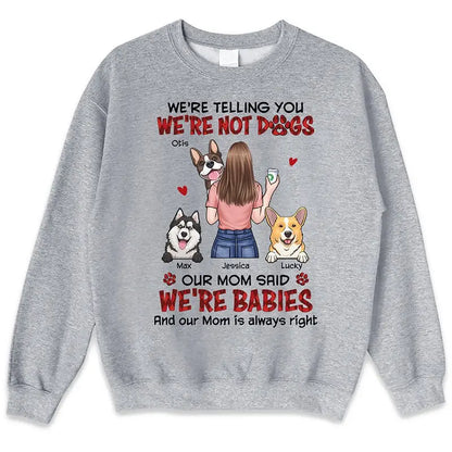 Dog Lovers - Our Mom Said We're Babies - Personalized Unisex T-shirt, Hoodie, Sweatshirt