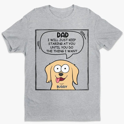 Dog Lovers - We Will Just Keep Staring At You - Personalized T-Shirt Shirts & Tops The Next Custom Gift