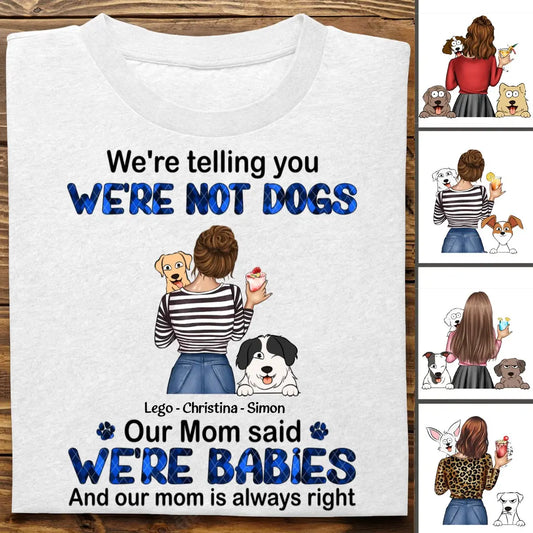 Dog Lovers - We're Babies And Our Mom Is Always Right - Personalized T-shirt (LH) - The Next Custom Gift  T-shirt
