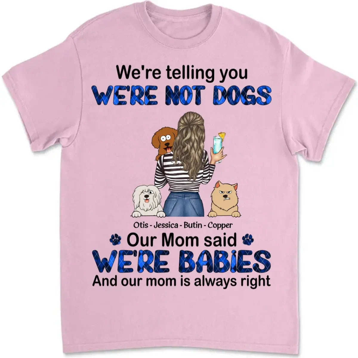 Dog Lovers - We're Babies And Our Mom Is Always Right - Personalized T-shirt (LH) - The Next Custom Gift  T-shirt