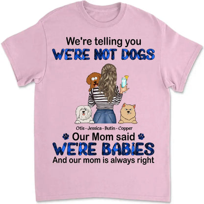 Dog Lovers - We're Babies And Our Mom Is Always Right - Personalized T-shirt (LH) - The Next Custom Gift  T-shirt