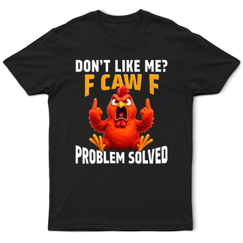 Don't Like Me F Caw F - Personalized T Shirt